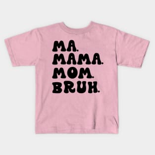 Ma Mama Mom Bruh Funny Mothers Day Kids T-Shirt